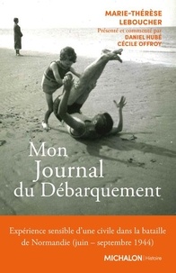 Marie-Thérèse Leboucher et Daniel Hubé - Mon journal du Débarquement.