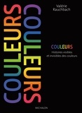 Valérie Rauchbach - Couleurs - Histoires visibles et invisibles des couleurs.