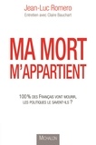 Jean-Luc Romero - Ma mort m'appartient - 100% des français vont mourir, les politiques le savent-ils ?.