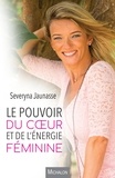Severyna Jaunasse - Le pouvoir du coeur et de l'énergie féminine.