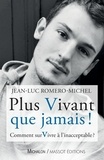 Jean-Luc Romero-Michel - Plus vivant que jamais ! - Comment survivre à l'inacceptable ?.