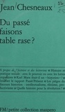 Jean Chesneaux - Du passé faisons table rase ? - À propos de l'histoire et des historiens.