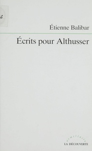 Etienne Balibar - Écrits pour Althusser.