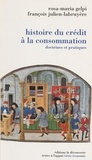 Ettore Gelpi et Julien Labruyere - Histoire du crédit à la consommation - Doctrines et pratiques.