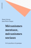 Henri Grivois et Jean-Pierre Dupuy - Mécanismes mentaux, mécanismes sociaux - De la psychose à la panique.
