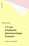 Michèle Ruffat - 175 ans d'industrie pharmaceutique française - Histoire de Synthélabo.