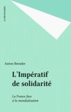 Anton Brender - L'Imperatif De Solidarite. La France Face A La Mondialisation.