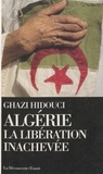 Ghazi Hidouci - Algérie, la libération inachevée.