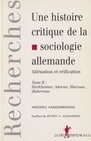 Frédéric Vandenberghe - Une Histoire Critique De La Sociologie Allemande, Alienation Et Reification. Tome 2, Horkheimer, Adorno, Marcuse, Habermas.
