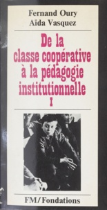 Fernand Oury et Aïda Vasquez - De la classe coopérative à la pédagogie institutionnelle.