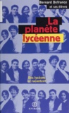 Bernard Defrance - La Planete Lyceenne. Des Lyceens Se Racontent.