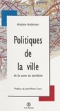Antoine Anderson - Politiques De La Ville. De La Zone Au Territoire.