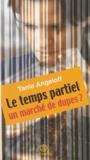 Tania Angeloff - Le Temps Partiel : Un Marche De Dupes ?.