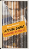 Tania Angeloff - Le Temps Partiel : Un Marche De Dupes ?.