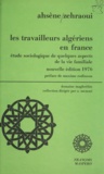 Ahsène Zehraoui et Maxime Rodinson - Les travailleurs algériens en France - Etude sociologique de quelques aspects de la vie familiale.