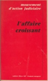  Collectif et  Mouvement d'action judiciaire - L'affaire Croissant.