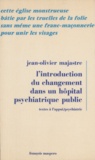 Jean-Olivier Majastre et Roger Gentis - L'introduction du changement dans un hôpital psychiatrique public.