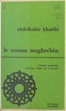Abdelkabir Khatibi et Albert Memmi - Le roman maghrébin.