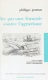Phillipe Gratton - Les paysans français contre l'agrarisme.