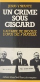 Jesús Ynfante et Pierre Vidal-Naquet - Un crime sous Giscard - L'affaire de Broglie, l'Opus Dei, Matesa.