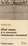 Christian Gras et Georges Haupt - Alfred Rosmer (1877-1964) et le mouvement révolutionnaire international.