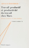 Arnaud Berthoud et Charles Bettelheim - Travail productif et productivité du travail chez Marx.