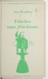 Jean Pouillon et Maurice Godelier - Fétiches sans fétichisme.