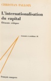 Christian Palloix et Charles Bettelheim - L'internationalisation du capital - Éléments critiques.