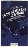 Laurent Geslin et Jean-Arnault Dérens - Là où se mêlent les eaux - Des Balkans au Caucase, dans l'Europe des confins.