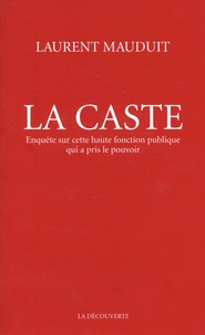 Laurent Mauduit - La caste - Enquête sur cette haute fonction publique qui a pris le pouvoir.