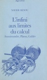 Xavier Renou et Pierre Raymond - L'infini aux limites du calcul - Anaximandre, Platon, Galilée.