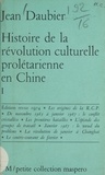 Jean Daubier - Histoire de la révolution culturelle prolétarienne en Chine (1) - 1965-1969.