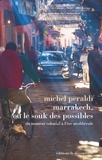 Michel Peraldi - Marrakech, ou le souk des possibles - Du moment colonial à l'ère néolibérale.