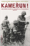 Thomas Deltombe et Manuel Domergue - Kamerun ! - Une guerre cachée aux origines de la Françafrique (1948-1971).