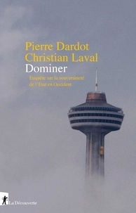 Pierre Dardot et Christian Laval - Dominer - Enquête sur la souveraineté de l'Etat en Occident.