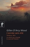 Gillen D'Arcy Wood - L'année sans été - Tambora, 1816, le volcan qui a changé le cours de l'histoire.