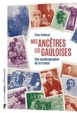 Elise Thiébaut - Mes ancêtres les gauloises - Une autobiographie de la France.