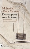 Mohamad Amer Meziane - Les empires sous la terre - Histoire écologique et raciale de la sécularisation.