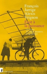 François Jarrige et Alexis Vrignon - Face à la puissance - Une histoire des énergies alternatives à l'âge industriel.