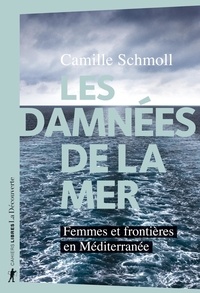 Camille Schmoll - Les damnées de la mer - Femmes et frontières en Méditerranée.