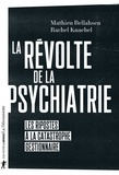 Mathieu Bellahsen et Rachel Knaebel - La révolte de la psychiatrie - Les ripostes à la catastrophe gestionnaire.