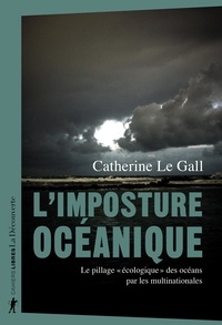 Catherine Le Gall - L'imposture océanique - Le pillage "écologique" des océans par les multinationales.