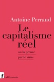 Antoine Perraud - Le capitalisme réel - Ou la preuve par le virus.