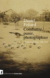 Daniel Foliard - Combattre, punir, photographier - Empires coloniaux, 1890-1914.