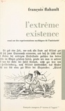 François Flahault - L'extrême existence - Essai sur des représentations mythiques de l'intériorité.