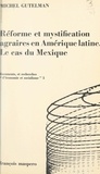 Michel Gutelman et Charles Bettelheim - Réforme et mystification agraires en Amérique Latine : le cas du Mexique.