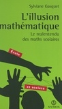 Sylviane Gasquet et  Collectif - L'illusion mathématique - Le malentendu des maths scolaires.