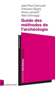 Jean-Paul Demoule et François Giligny - Guide des méthodes de l'archéologie.