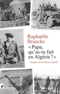 Raphaëlle Branche - "Papa, qu'as-tu fait en Algérie ?" - Enquête sur un silence familial.