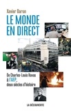 Xavier Baron - Le monde en direct - De Charles-Louis Havas à l'AFP, deux siècles d'histoire.